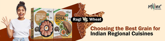 Ragi vs. Wheat: Choosing the Best Grain for Indian Regional Cuisines
