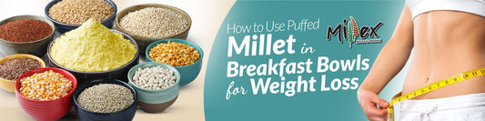 How to Use Puffed Millet in Breakfast Bowls for Weight Loss