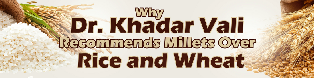 Why Dr. Khadar Vali Recommends Millets Over Rice And Wheat