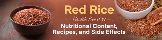 Red Rice Health Benefits, Nutritional Content, Recipes, and Side Effects
