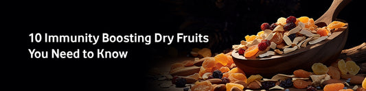 10 Immunity Boosting Dry Fruits You Need to Know