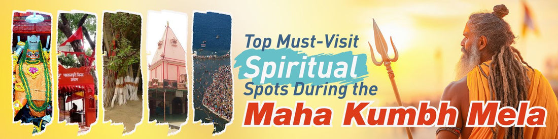 Top Must-Visit Spiritual Spots During the Maha Kumbh Mela