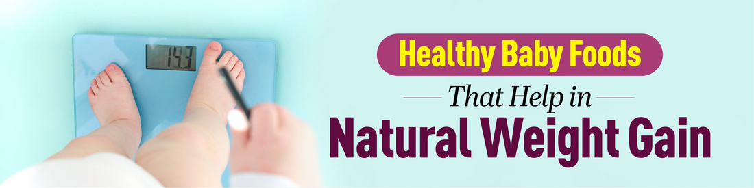Healthy Baby Foods That Help in Natural Weight Gain