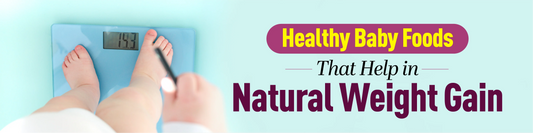 Healthy Baby Foods That Help in Natural Weight Gain