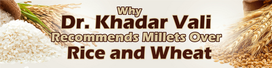 Why Dr. Khadar Vali Recommends Millets Over Rice And Wheat