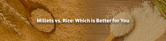 Millets vs. Rice: Which is Better for You
