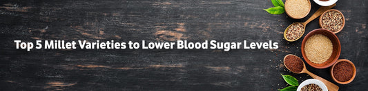 Top 5 Millet Varieties to Lower Blood Sugar Levels
