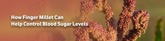 How Finger Millet Can Help Control Blood Sugar Levels
