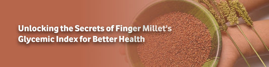 Unlocking the Secrets of Finger Millet's Glycemic Index for Better Health