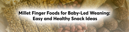 Millet Finger Foods for Baby-Led Weaning: Easy and Healthy Snack Ideas