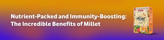 Nutrient-Packed and Immunity-Boosting: The Incredible Benefits of Millet