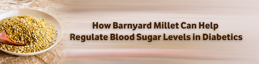 Barnyard Millet Can Help Regulate Blood Sugar Levels