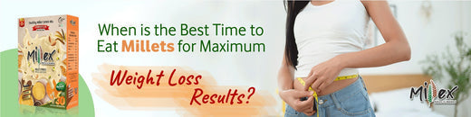  Time to Eat Millets for Effective Weight Loss